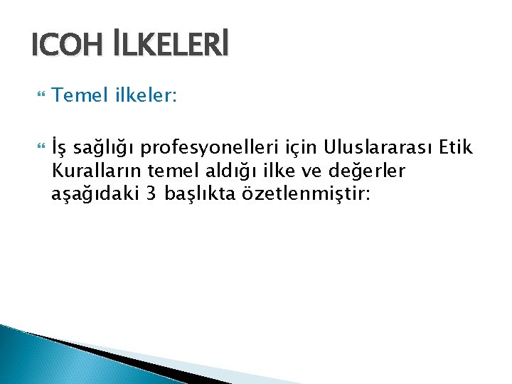 ICOH İLKELERİ Temel ilkeler: İş sağlığı profesyonelleri için Uluslararası Etik Kuralların temel aldığı ilke