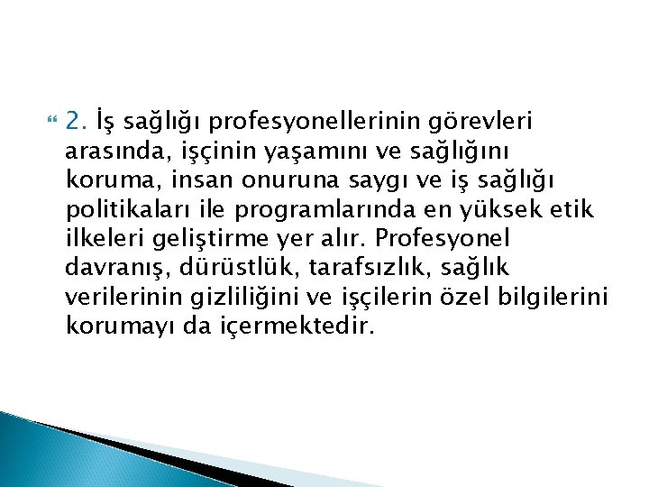  2. İş sağlığı profesyonellerinin görevleri arasında, işçinin yaşamını ve sağlığını koruma, insan onuruna