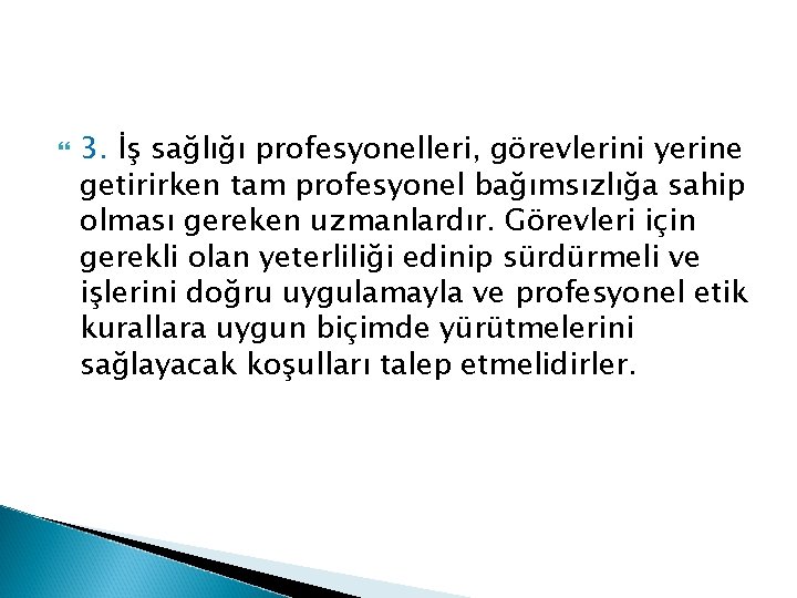  3. İş sağlığı profesyonelleri, görevlerini yerine getirirken tam profesyonel bağımsızlığa sahip olması gereken