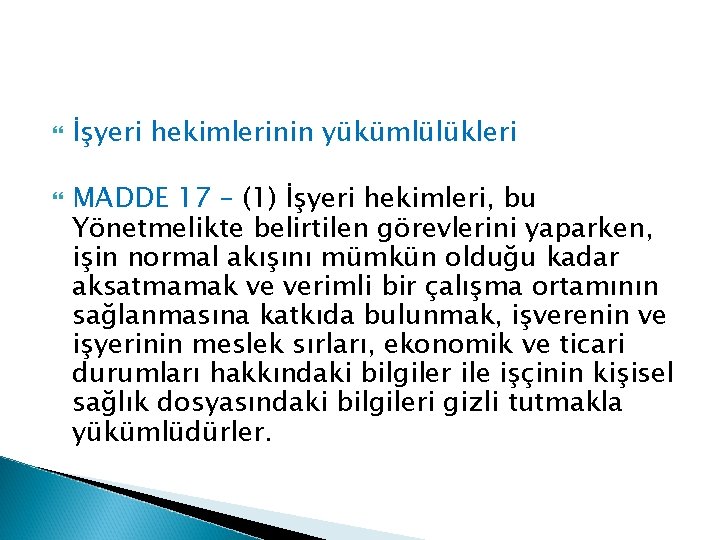  İşyeri hekimlerinin yükümlülükleri MADDE 17 – (1) İşyeri hekimleri, bu Yönetmelikte belirtilen görevlerini