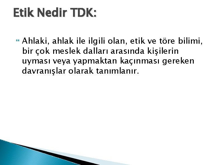 Etik Nedir TDK: Ahlaki, ahlak ile ilgili olan, etik ve töre bilimi, bir çok