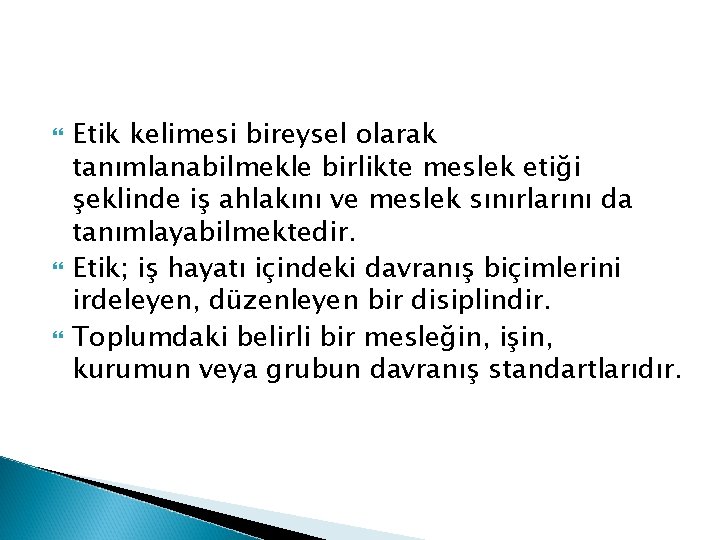  Etik kelimesi bireysel olarak tanımlanabilmekle birlikte meslek etiği şeklinde iş ahlakını ve meslek