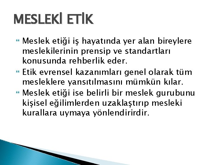 MESLEKİ ETİK Meslek etiği iş hayatında yer alan bireylere meslekilerinin prensip ve standartları konusunda