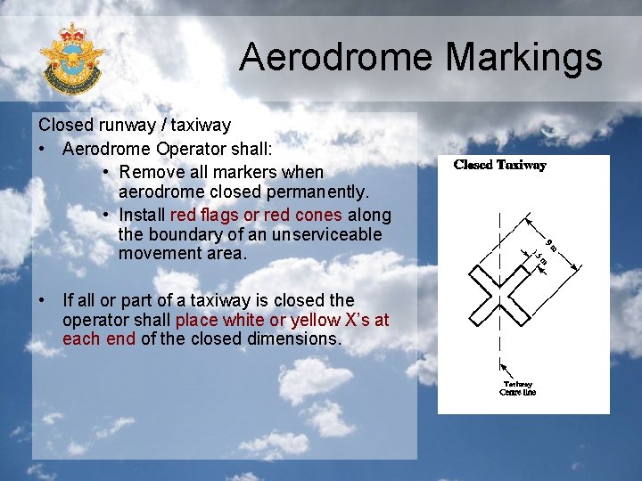 Aerodrome Markings Closed runway / taxiway • Aerodrome Operator shall: • Remove all markers Aerodrome Markings Closed runway / taxiway • Aerodrome Operator shall: • Remove all markers