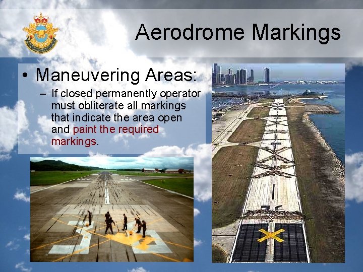 Aerodrome Markings • Maneuvering Areas: – If closed permanently operator must obliterate all markings Aerodrome Markings • Maneuvering Areas: – If closed permanently operator must obliterate all markings