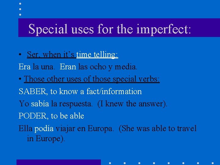 Special uses for the imperfect: • Ser, when it’s time telling: Era la una.