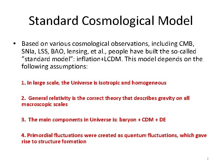 Standard Cosmological Model • Based on various cosmological observations, including CMB, SNIa, LSS, BAO,