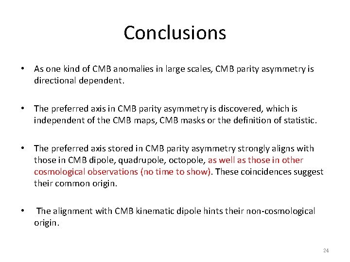 Conclusions • As one kind of CMB anomalies in large scales, CMB parity asymmetry