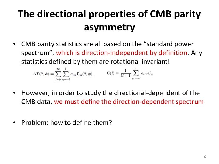 The directional properties of CMB parity asymmetry • CMB parity statistics are all based