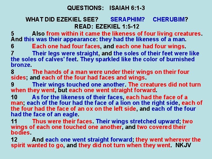 QUESTIONS: ISAIAH 6: 1 -3 WHAT DID EZEKIEL SEE? SERAPHIM? CHERUBIM? READ: EZEKIEL 1: