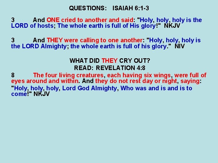 QUESTIONS: ISAIAH 6: 1 -3 3 And ONE cried to another and said: "Holy,