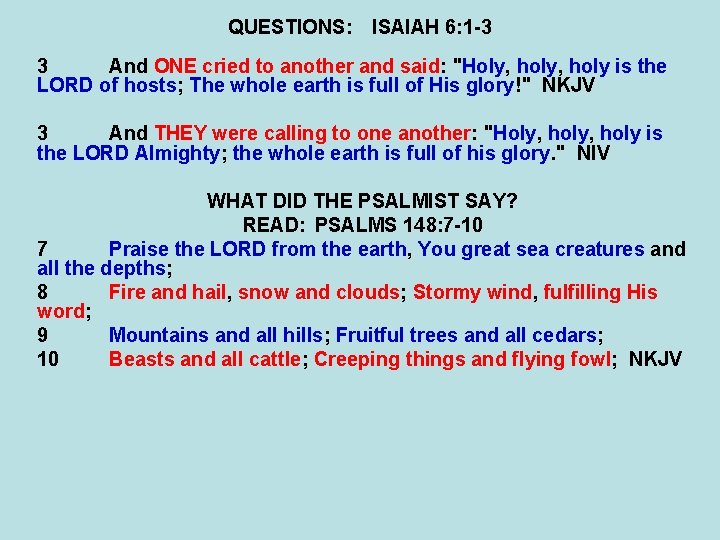 QUESTIONS: ISAIAH 6: 1 -3 3 And ONE cried to another and said: "Holy,