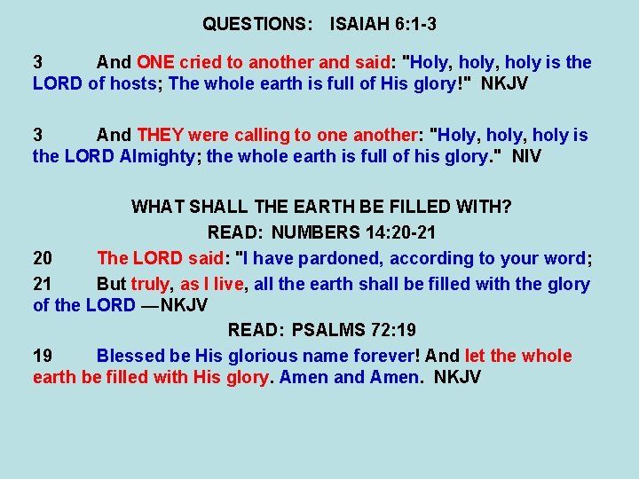 QUESTIONS: ISAIAH 6: 1 -3 3 And ONE cried to another and said: "Holy,