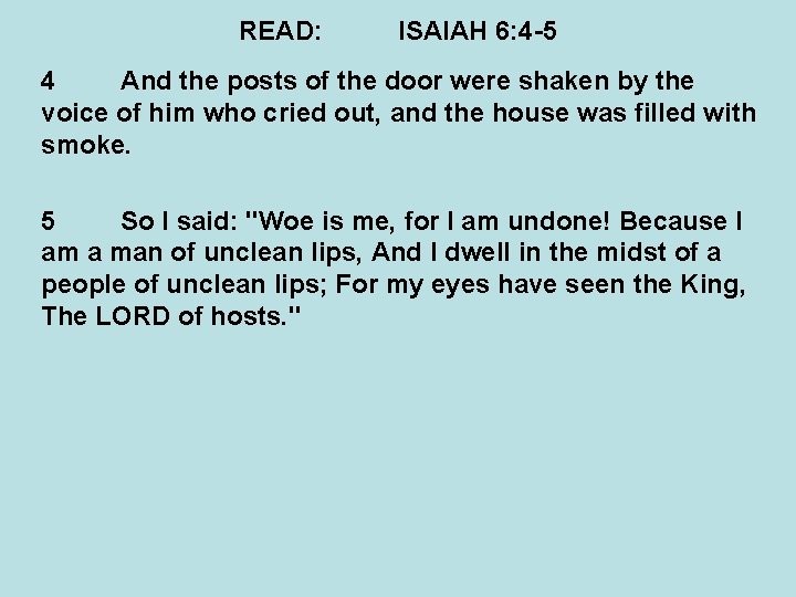 READ: ISAIAH 6: 4 -5 4 And the posts of the door were shaken