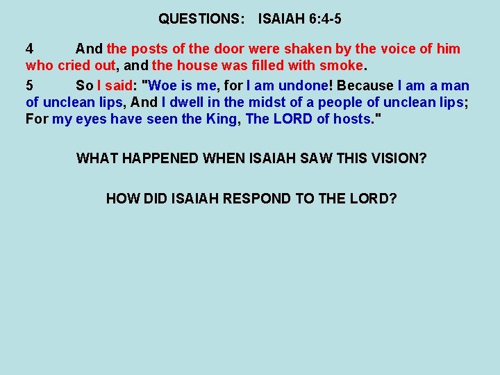 QUESTIONS: ISAIAH 6: 4 -5 4 And the posts of the door were shaken