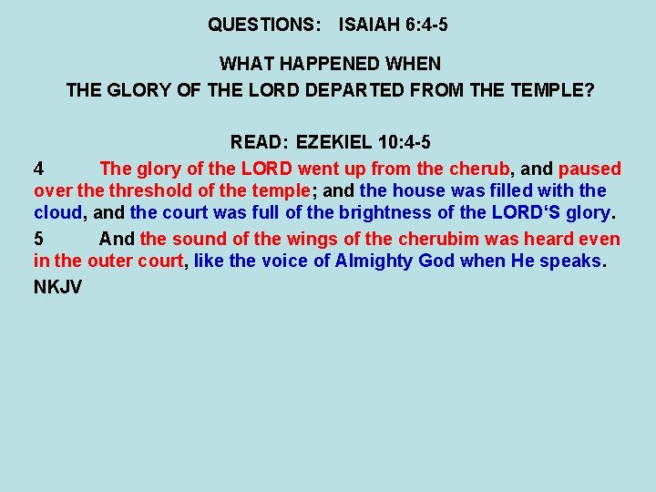 QUESTIONS: ISAIAH 6: 4 -5 WHAT HAPPENED WHEN THE GLORY OF THE LORD DEPARTED