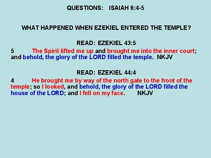 QUESTIONS: ISAIAH 6: 4 -5 WHAT HAPPENED WHEN EZEKIEL ENTERED THE TEMPLE? READ: EZEKIEL