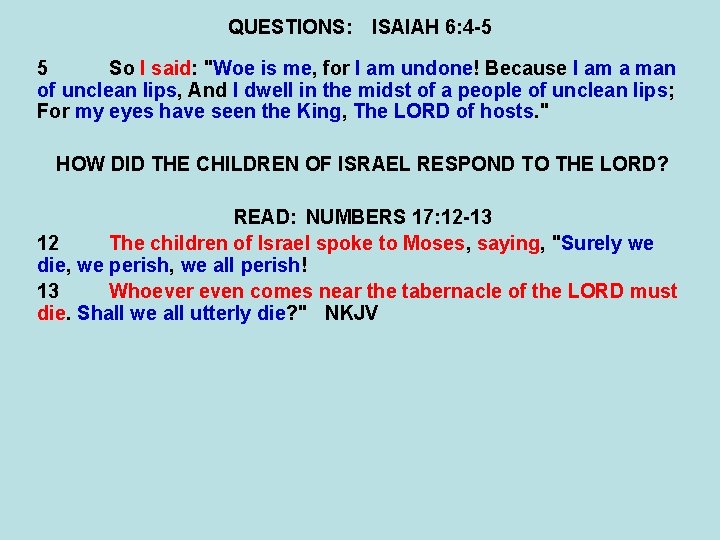 QUESTIONS: ISAIAH 6: 4 -5 5 So I said: "Woe is me, for I