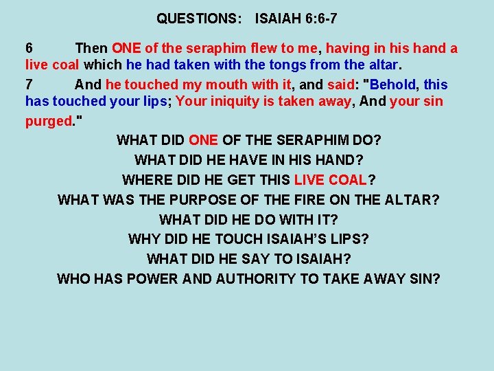 QUESTIONS: ISAIAH 6: 6 -7 6 Then ONE of the seraphim flew to me,