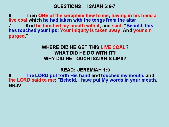 QUESTIONS: ISAIAH 6: 6 -7 6 Then ONE of the seraphim flew to me,