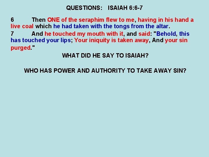 QUESTIONS: ISAIAH 6: 6 -7 6 Then ONE of the seraphim flew to me,