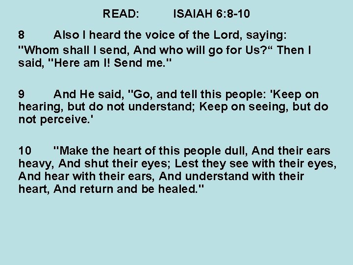 READ: ISAIAH 6: 8 -10 8 Also I heard the voice of the Lord,