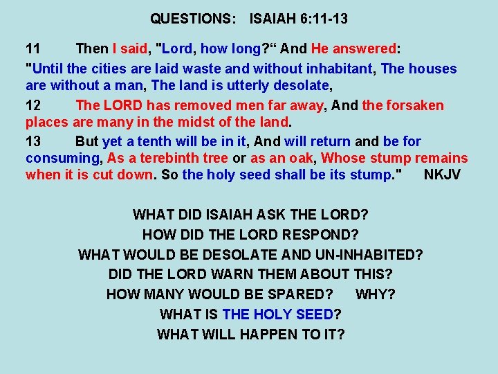 QUESTIONS: ISAIAH 6: 11 -13 11 Then I said, "Lord, how long? “ And