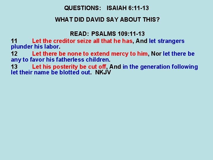 QUESTIONS: ISAIAH 6: 11 -13 WHAT DID DAVID SAY ABOUT THIS? READ: PSALMS 109: