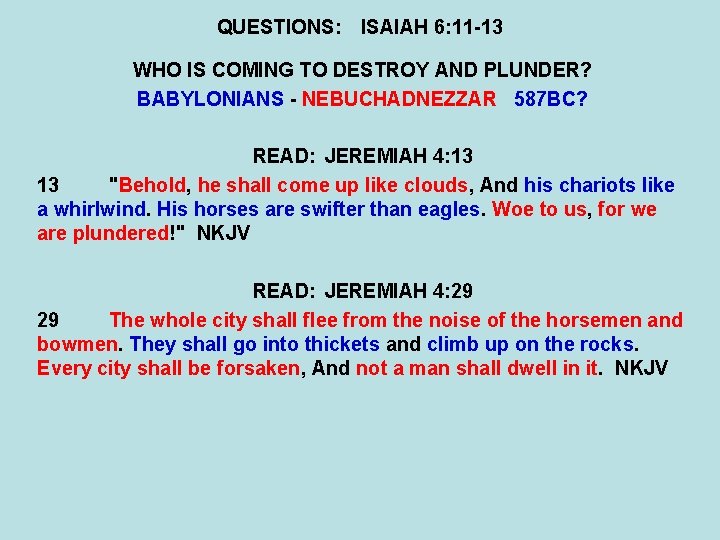 QUESTIONS: ISAIAH 6: 11 -13 WHO IS COMING TO DESTROY AND PLUNDER? BABYLONIANS -