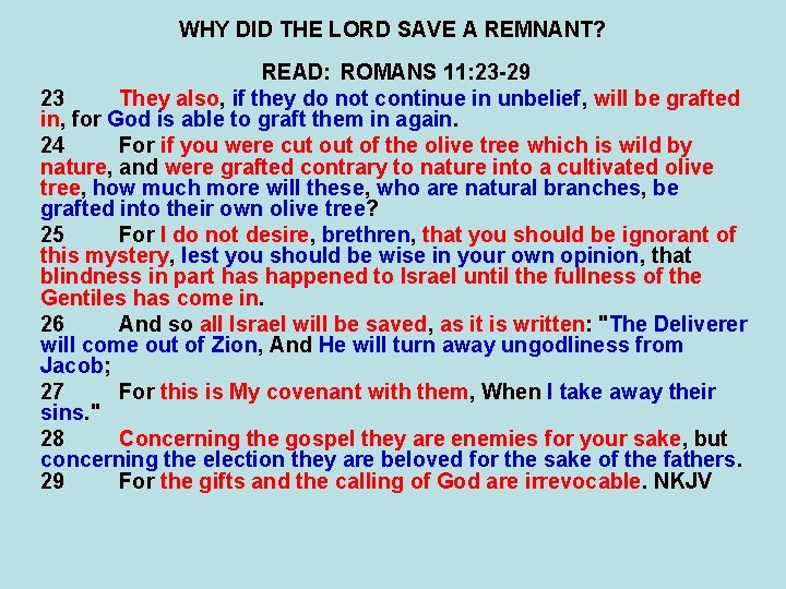 WHY DID THE LORD SAVE A REMNANT? READ: ROMANS 11: 23 -29 23 They