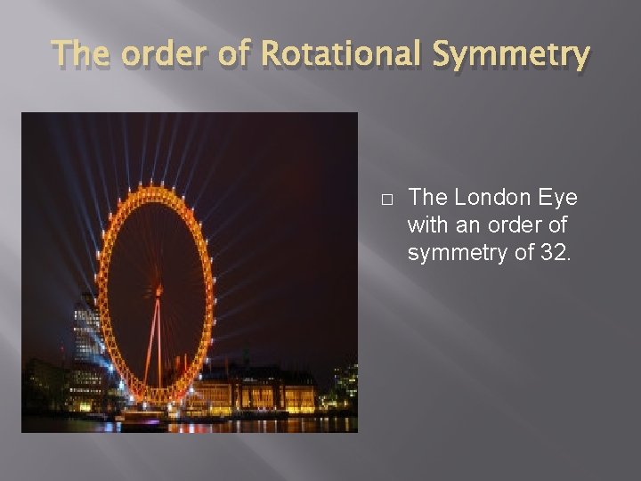The order of Rotational Symmetry � The London Eye with an order of symmetry