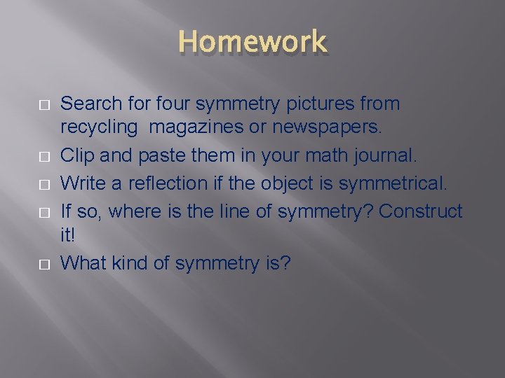 Homework � � � Search for four symmetry pictures from recycling magazines or newspapers.