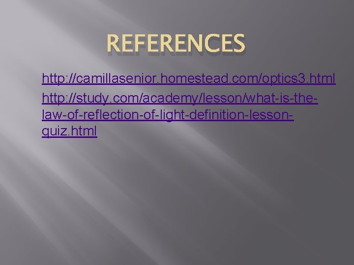 REFERENCES http: //camillasenior. homestead. com/optics 3. html http: //study. com/academy/lesson/what-is-thelaw-of-reflection-of-light-definition-lessonquiz. html 