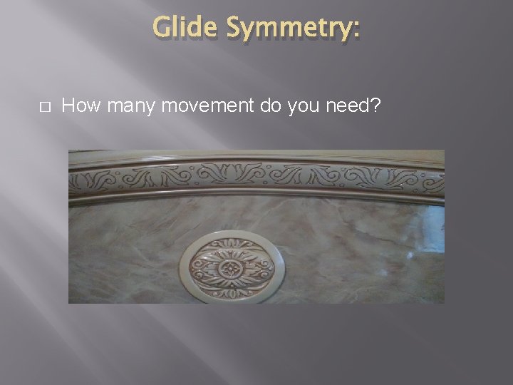 Glide Symmetry: � How many movement do you need? 