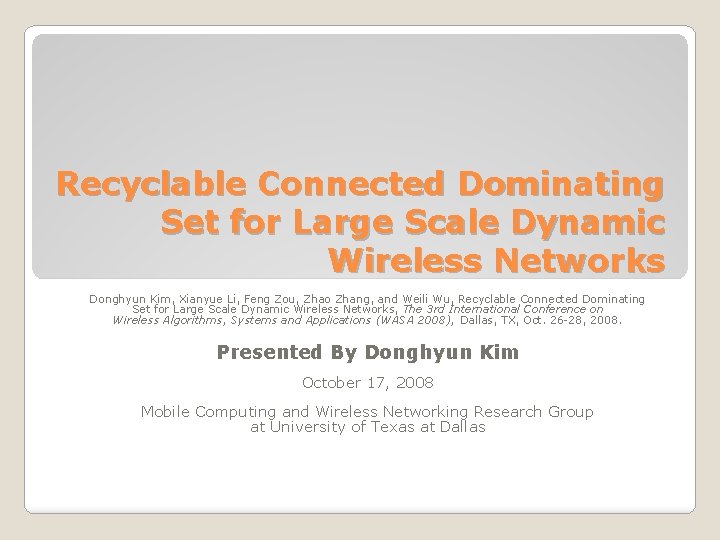 Recyclable Connected Dominating Set for Large Scale Dynamic Wireless Networks Donghyun Kim, Xianyue Li,