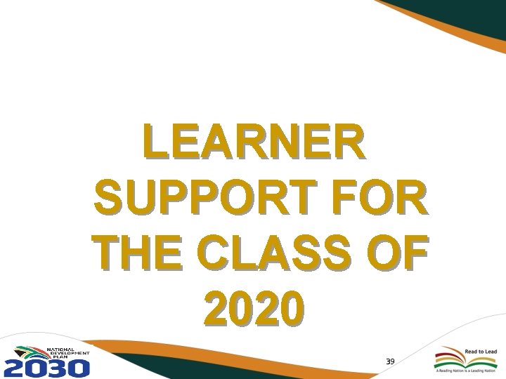 LEARNER SUPPORT FOR THE CLASS OF 2020 39 