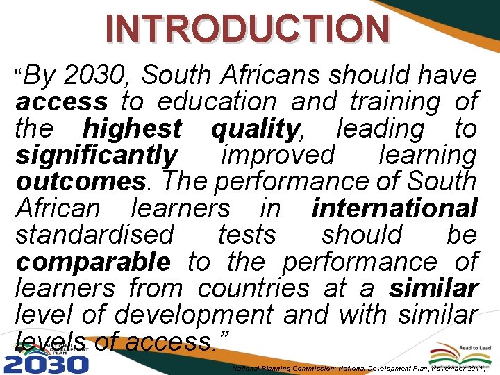 INTRODUCTION “By 2030, South Africans should have access to education and training of the