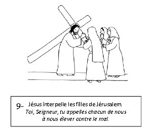 Jésus interpelle les filles de Jérusalem. Toi, Seigneur, tu appelles chacun de nous à