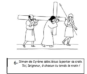 Simon de Cyrène aide Jésus à porter sa croix. Toi, Seigneur, à chacun tu