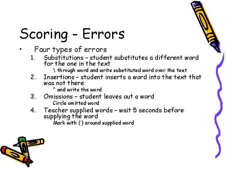 Scoring - Errors • Four types of errors 1. 2. Substitutions – student substitutes
