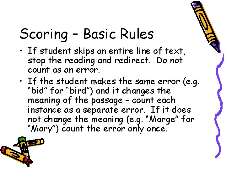 Scoring – Basic Rules • If student skips an entire line of text, stop