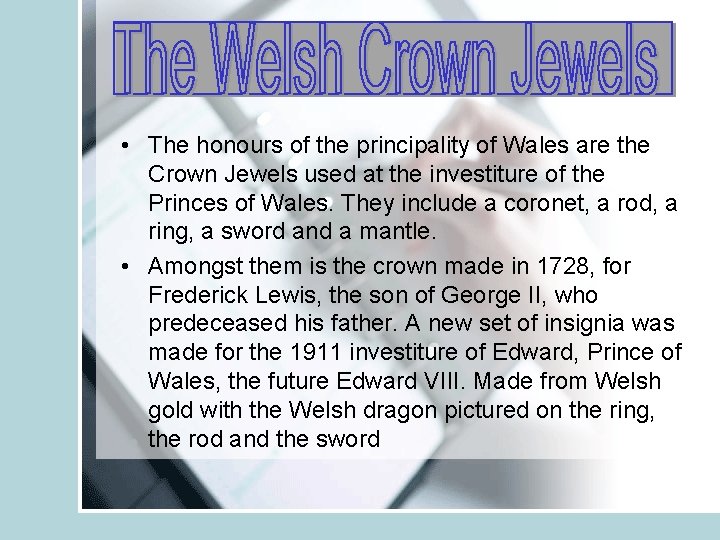  • The honours of the principality of Wales are the Crown Jewels used