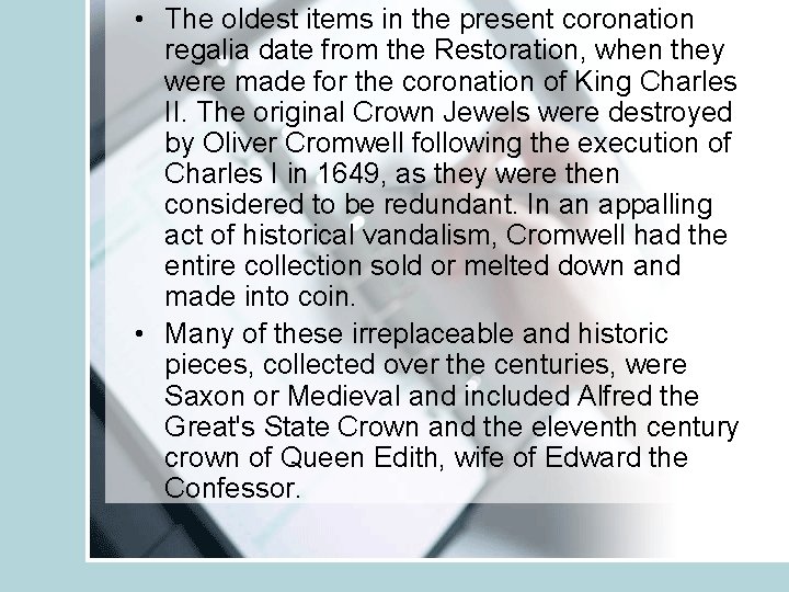  • The oldest items in the present coronation regalia date from the Restoration,