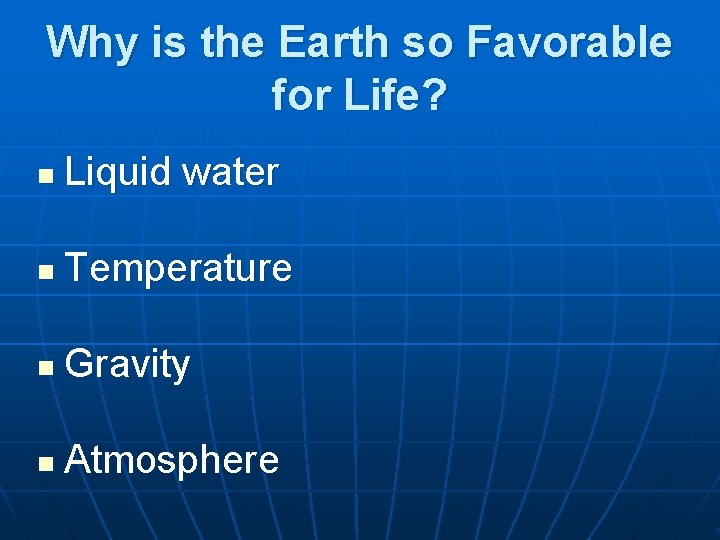 Why is the Earth so Favorable for Life? n Liquid water n Temperature n