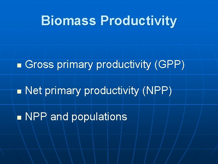 Biomass Productivity n Gross primary productivity (GPP) n Net primary productivity (NPP) n NPP