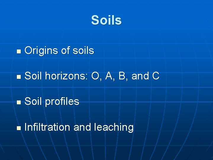 Soils n Origins of soils n Soil horizons: O, A, B, and C n