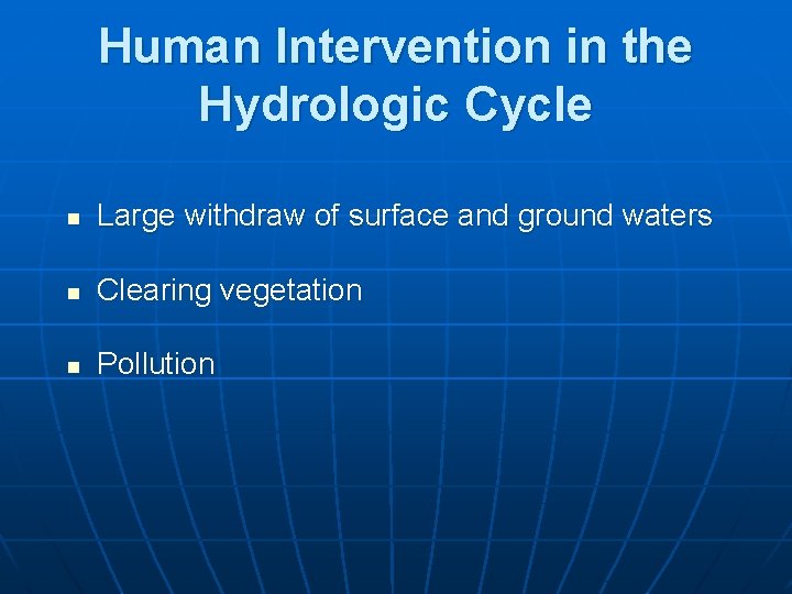 Human Intervention in the Hydrologic Cycle n Large withdraw of surface and ground waters