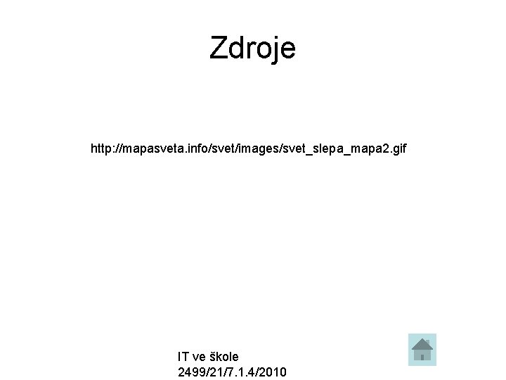 Zdroje http: //mapasveta. info/svet/images/svet_slepa_mapa 2. gif IT ve škole 2499/21/7. 1. 4/2010 