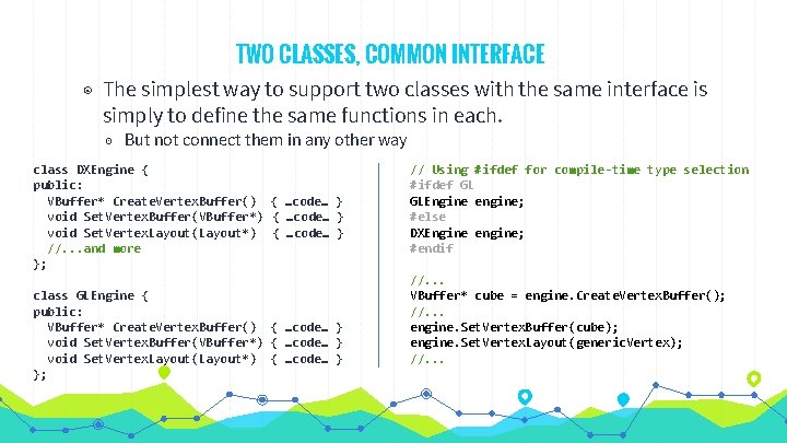 TWO CLASSES, COMMON INTERFACE ◉ The simplest way to support two classes with the TWO CLASSES, COMMON INTERFACE ◉ The simplest way to support two classes with the