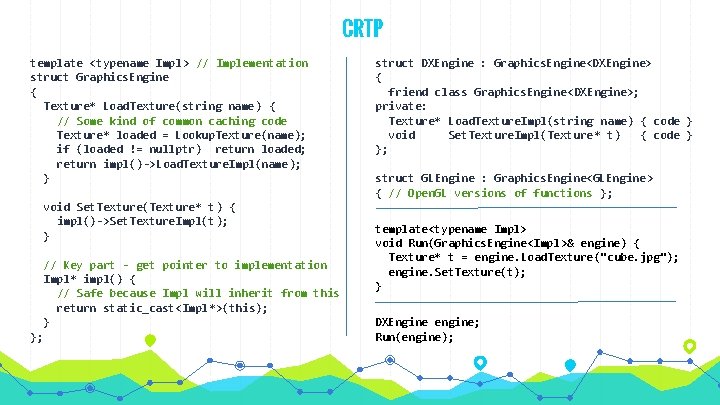 CRTP template <typename Impl> // Implementation struct Graphics. Engine { Texture* Load. Texture(string name CRTP template <typename Impl> // Implementation struct Graphics. Engine { Texture* Load. Texture(string name